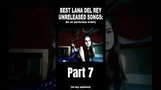 Lana Del Rey Best unreleased songs part 7 in my opinion lanadelreymusic ldr unreleased music [upl. by Ysac]