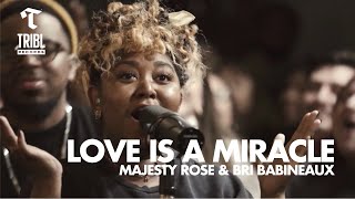 Love is a Miracle feat Majesty Rose amp Bri Babineaux  Maverick City Music  TRIBL [upl. by Frasquito]