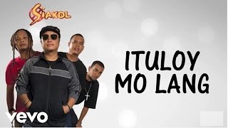 Siakol  Ituloy Mo Lang Lyric Video [upl. by Drislane]