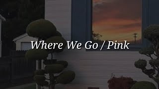 Pink  Where We Go Lyrics [upl. by Ramso]