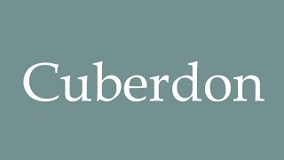 How to Pronounce Cuberdon Correctly in French [upl. by Nicolella739]