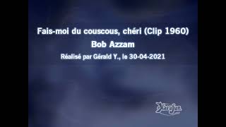 Bob AzzamFaismoi du couscous chéri Clip 1960 [upl. by Bocaj458]