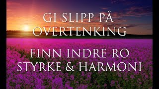 Hypnoterapi ➤ GI SLIPP På Overtenking og Bekymringer  Rens og Styrk Energien  Guided Meditasjon [upl. by Lilybel811]