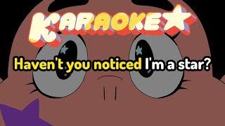 Havent You Noticed Im a Star  Steven Universe Karaoke [upl. by Heather]