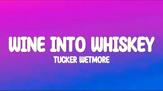 Tucker Wetmore  Wine Into Whiskey Lyrics [upl. by Awad]