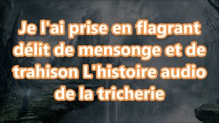 Je lai prise en flagrant délit de mensonge et de trahison Lhistoire audio de la tricherie [upl. by Sucitivel]