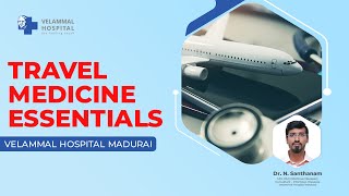 Doctor Talks  Travel Medicine Essentials  Infectious Diseases  Velammal Hospital  Madurai [upl. by Noizneb206]