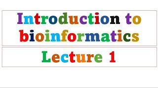 Introduction to bioinformatics  Lecture 1 [upl. by Alegnad]