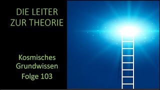 Die Leiter zur Theorie  Kosmisches Grundwissen Folge 103 [upl. by Trinity679]