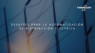 Webinar Desafíos para la Automatización de Distribución Eléctrica [upl. by Wini]