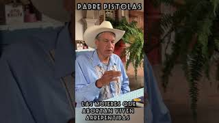 Las mujeres que abrtampn tienen una carga de conciencia de por vida PADRE PISTOLAS [upl. by Jolda946]