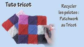 Recycler les pelotes  Patchwork au Tricot [upl. by Ahtar]