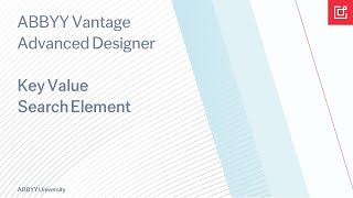 ABBYY Vantage Advanced Designer Tutorial How To Use the Key Value Search Element [upl. by Lebam]