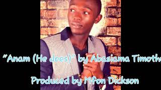 quotAnam He doesquot by Timothy Abasiama [upl. by Alveta]