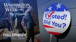 Washington Week with The Atlantic full episode Oct 18 2024 [upl. by Nylirehs]