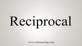 How To Say Reciprocal [upl. by Chloe]