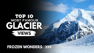 Top 10 Most Stunning Glacier Views  on Earth Breathtaking  Views  Worldwide [upl. by Fulbert155]