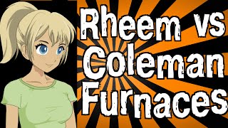 Rheem vs Coleman Furnaces [upl. by Akirdnuhs]