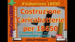 18650 Parte 2 costruizione caricabatterie come fare un caricabateria [upl. by Wager]