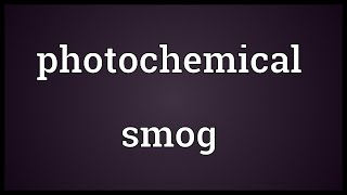 Photochemical smog Meaning [upl. by Yun]