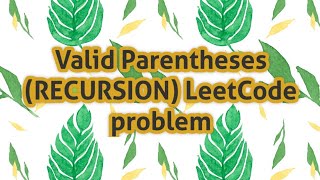 Valid Parentheses using Recursion  LeetCode Problem [upl. by Eloccin361]