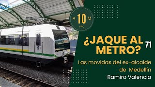 E71 ¿Jaque al metro de Medellín Ramiro Valencia [upl. by Anirdna]