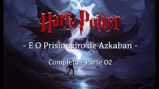 Harry Potter e o Prisioneiro de Azkaban  Completo Parte 02 [upl. by Alleoj264]