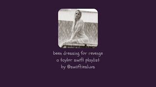 been dressing for revenge  a taylor swift playlist  004 [upl. by Mandy]