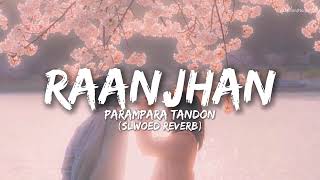 Raanjhan Slowed  Reverb  Parampara Tandon  Do Patti  Lofi Boy  ranjhan ranjhan song [upl. by Harriman981]