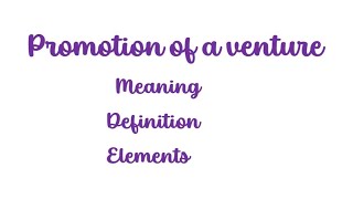 Promotion of a venture Meaning definition and elements explanation Mcom Entrepreneurship [upl. by Banky]