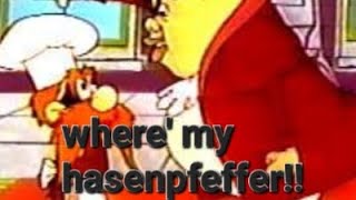 Wheres my hasenpfeffer [upl. by Lazare]