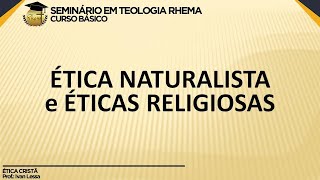 Ética Cristã  Aula 2  Ética Naturalista e Éticas Religiosas [upl. by Eladnwahs]