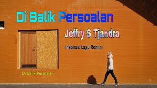 Jeffry S Tjandra  Di Balik Persoalan [upl. by Airotciv774]