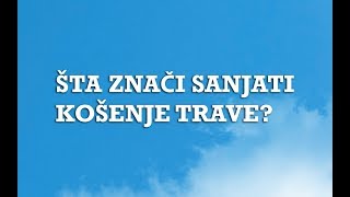 Sanjarica  Sanovnik  Šta znači sanjati Košenje trave [upl. by Eixel]