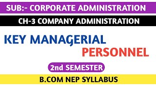 KEY MANAGERIAL PERSONNEL CONCEPT FOR BCOM 2nd SEM NEP SYLLABUS  CORPORATE ADMINISTRATION [upl. by Perrin276]