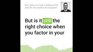 No Code Low Code is Software DIY How Do You Avoid a DIY Disaster [upl. by Kernan]