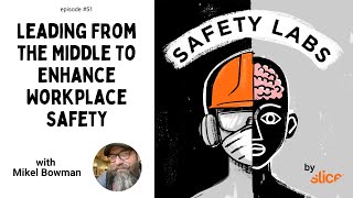 Leading From the Middle To Enhance Workplace Safety  Ep 51 [upl. by Ahsikahs623]