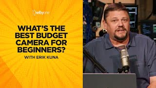 Whats the Best Budget Camera for Beginners with Erik Kuna [upl. by Kred987]