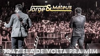 Jorge amp Mateus  Traz Ela De Volta Pra Mim  Novo DVD Live in London  Clipe Oficial [upl. by Farrica]