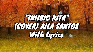 quotINIIBIG KITAquot  COVER  AILA SANTOS  With Lyrics [upl. by Nickie]