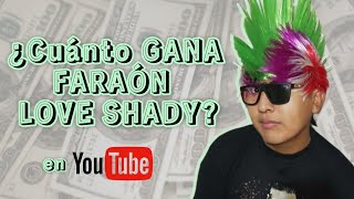 ¿Cuánto GANA FARAÓN LOVE SHADY 😱🤑 [upl. by Aihtenyc509]