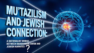 Mutazilism and Jewish Connection A Bridge Between Bahshamiyya Shiism and Jewish Karaites P5 [upl. by Yahsed]