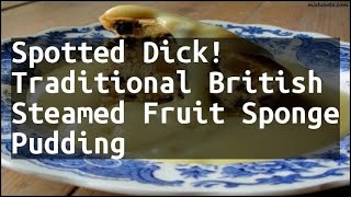 Recipe Spotted Dick Traditional British Steamed Fruit Sponge Pudding [upl. by Feriga]