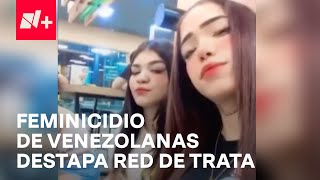 Feminicidios de jóvenes venezolanas en Topilejo destapan red de trata en CDMX  En Punto [upl. by Cynthia169]