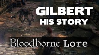 Bloodborne Lore  Gilberts Entire Story [upl. by Goldberg]