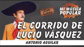 El Corrido De Lucio Vásquez  Antonio Aguilar  Con Letra Video Lyric [upl. by Padriac565]