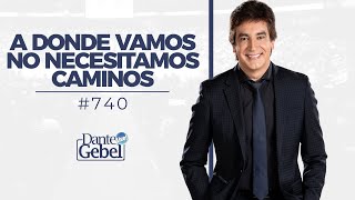 Dante Gebel 740  A donde vamos no necesitamos caminos [upl. by Yborian]