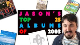 Jasons Top 25 Albums of 2003 [upl. by Tiloine]