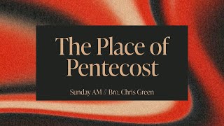 quotThe Place of Pentecostquot  Bro Chris Green 07212024 [upl. by Eniretac]