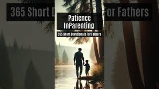 Patience In Parenting  365 Short Devotionals For Fathers  Day 15 [upl. by Manup]